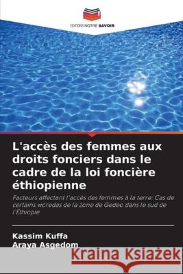 L'accès des femmes aux droits fonciers dans le cadre de la loi foncière éthiopienne Kuffa, Kassim, Asgedom, Araya 9786200739698 Editions Notre Savoir - książka