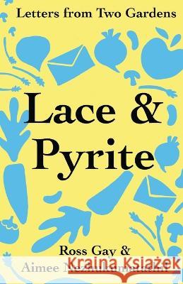 Lace & Pyrite: Letters from Two Gardens Ross Gay, Aimee Nezhukumatathil 9781734580273 Get Fresh Books Publishing, a Nonprofit Corp - książka