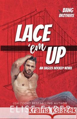 Lace 'em Up: An Eagles Hockey Novel (Bang Brothers Hockey Book 1) Bang Brothers Elise Faber 9781637491256 Elise Faber - książka