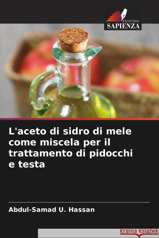 L'aceto di sidro di mele come miscela per il trattamento di pidocchi e testa U. Hassan, Abdul-Samad 9786203470765 Edizioni Sapienza - książka