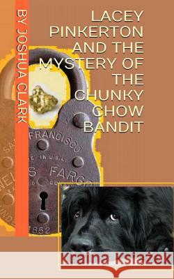 Lacey Pinkerton And The Mystery Of The Chunky Chow Bandit Clark, Joshua 9781499152883 Createspace - książka