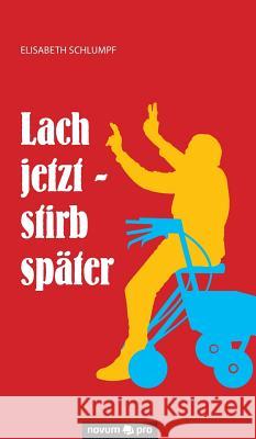 Lach jetzt - stirb später Elisabeth Schlumpf 9783990483145 Novum Publishing - książka