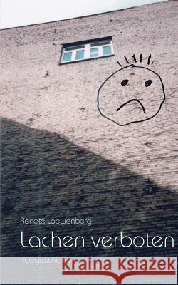 Lachen verboten: Kurzgeschichten Loewenberg, Renate 9783848202348 Books on Demand - książka