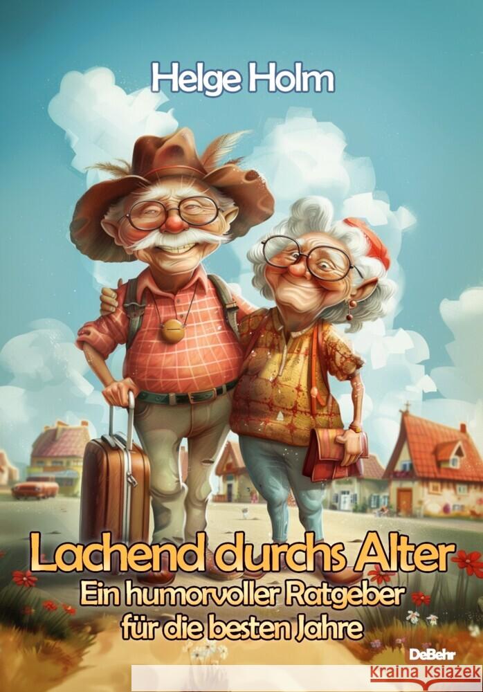 Lachend durchs Alter - Ein humorvoller Ratgeber für die besten Jahre Holm, Helge 9783987272431 DeBehr - książka