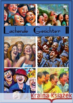 Lachende Gesichter II: 270 Ölmalereien im expressionistischen Stil Kurt Heppke 9783756889280 Books on Demand - książka