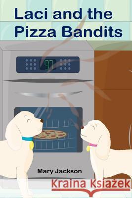 Laci and the Pizza Bandits Mary Jackson 9781519460400 Createspace Independent Publishing Platform - książka