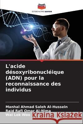 L\'acide d?soxyribonucl?ique (ADN) pour la reconnaissance des individus Manhal Ahmad Saleh Al-Hussein Raid Rafi Omar Al-Nima Wai Lok Woo 9786205627006 Editions Notre Savoir - książka