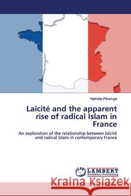 Laïcité and the apparent rise of radical Islam in France Plinsinga, Nathalie 9786139447633 LAP Lambert Academic Publishing - książka