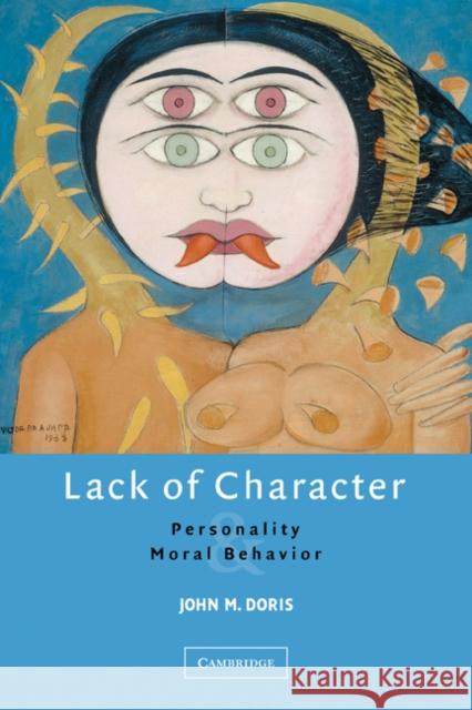 Lack of Character: Personality and Moral Behavior Doris, John M. 9780521608909 CAMBRIDGE UNIVERSITY PRESS - książka
