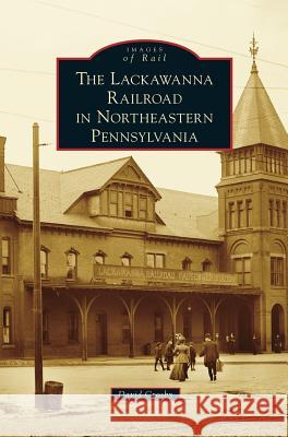 Lackawanna Railroad in Northeastern Pennsylvania David Crosby 9781531673185 Arcadia Library Editions - książka