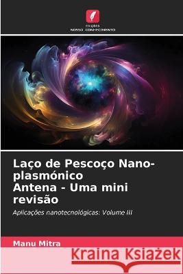 Laco de Pescoco Nano-plasmonico Antena - Uma mini revisao Manu Mitra   9786206222255 Edicoes Nosso Conhecimento - książka