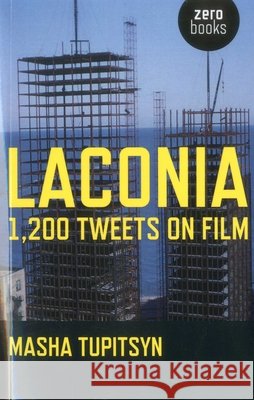 Laconia: 1,200 Tweets On Film Masha Tupitsyn 9781846946080 John Hunt Publishing - książka