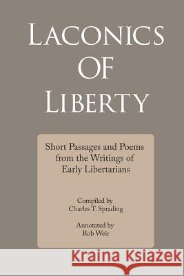 Laconics of Liberty: Short Passages and Poems from the Writings of Early Libertarians Charles T. Sprading Rob Weir 9781733897105 Antic Press - książka