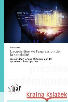 L'Acquisition de l'Expression de la Spatialité Hung-P 9783841624888 Presses Academiques Francophones - książka