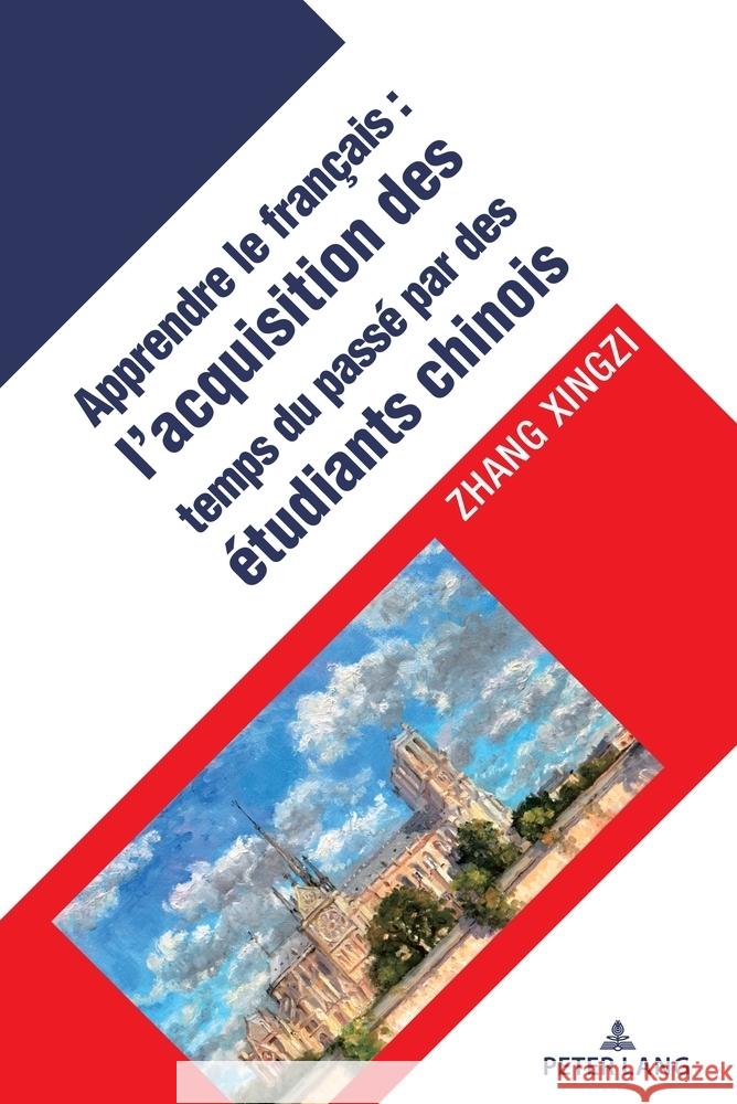 L'acquisition des temps verbaux du pass? chez les apprenants chinois du fran?ais langue ?trang?re Zhang Xingzi 9781433197680 Peter Lang Inc., International Academic Publi - książka