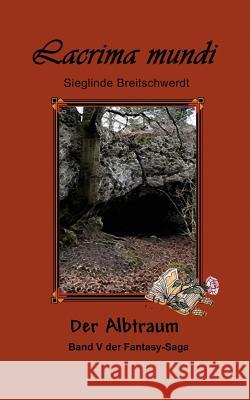 Lacrima mundi - Band V: Der Albtraum Breitschwerdt, Sieglinde 9781523748518 Createspace Independent Publishing Platform - książka