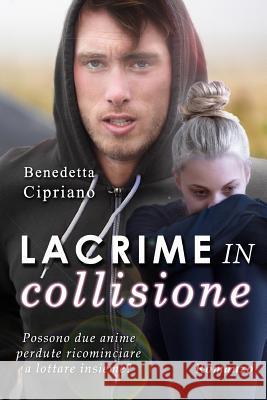 Lacrime in collisione Benedetta Cipriano 9781530863334 Createspace Independent Publishing Platform - książka