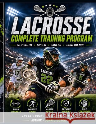 Lacrosse Complete Training Program: Build Strength. Increase Speed. Dominate the Field. Joyce, John Joseph 9798187320615 Independently Published - książka