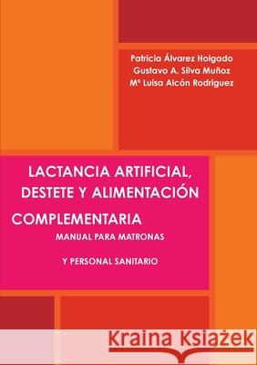Lactancia Artificial, Destete Y Alimentación Complementaria. Manual Para Matronas Y Personal Sanitario. Álvarez Holgado, Patricia 9781291160406 Lulu.com - książka