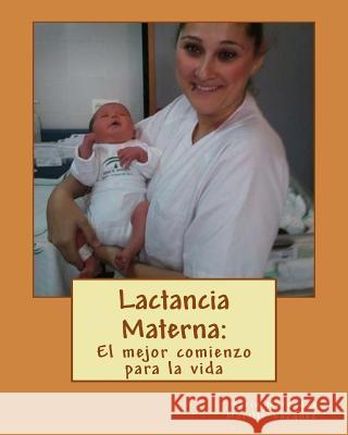 Lactancia Materna: : El mejor comienzo para la vida Molina Ruiz, Diego 9781533157867 Createspace Independent Publishing Platform - książka