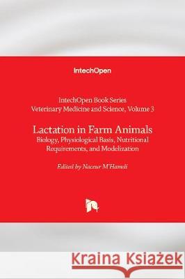 Lactation in Farm Animals: Biology, Physiological Basis, Nutritional Requirements, and Modelization Naceur M'Hamdi 9781789845464 IntechOpen - książka