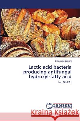 Lactic acid bacteria producing antifungal hydroxyl-fatty acid Emanuele Zannini 9783659148323 LAP Lambert Academic Publishing - książka