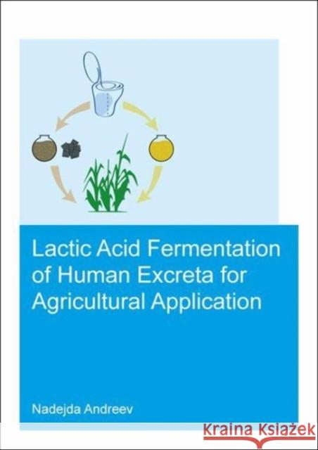 Lactic Acid Fermentation of Human Excreta for Agricultural Application Nadejda Andreev 9781138049895 CRC Press - książka