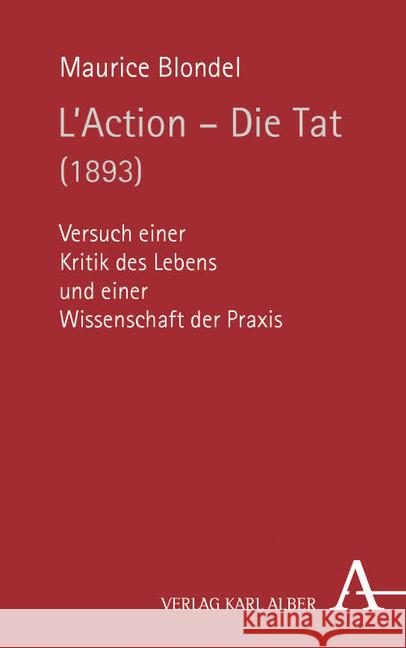 L'Action - Die Tat (1893): Versuch Einer Kritik Des Lebens Und Einer Wissenschaft Der Praxis Blondel, Maurice 9783495488744 Alber - książka