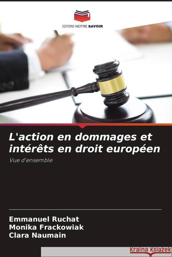 L'action en dommages et intérêts en droit européen RUCHAT, Emmanuel, Frackowiak, Monika, Naumain, Clara 9786204486963 Editions Notre Savoir - książka