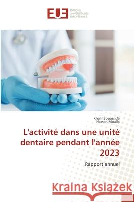L'activité dans une unité dentaire pendant l'année 2023 Bouassida, Khalil, Moalla, Hassen 9786208964214 Éditions universitaires européennes - książka
