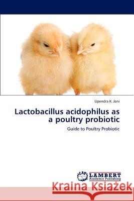 Lactobacillus acidophilus as a poultry probiotic K. Jani, Upendra 9783847315452 LAP Lambert Academic Publishing AG & Co KG - książka