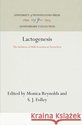 Lactogenesis: The Initiation of Milk Secretion at Parturition Monica Reynolds S.J. Folley  9780812276084 University of Pennsylvania Press - książka