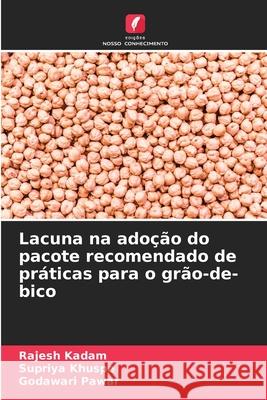 Lacuna na ado??o do pacote recomendado de pr?ticas para o gr?o-de-bico Rajesh Kadam Supriya Khuspe Godawari Pawar 9786209123412 Edicoes Nosso Conhecimento - książka