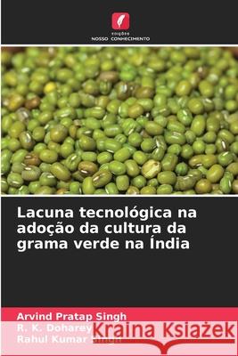 Lacuna tecnol?gica na ado??o da cultura da grama verde na ?ndia Arvind Pratap Singh R. K. Doharey Rahul Kumar Singh 9786207606443 Edicoes Nosso Conhecimento - książka