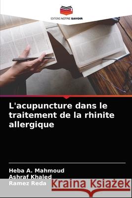 L'acupuncture dans le traitement de la rhinite allergique Heba A Ashraf Khaled Ramez Reda 9786204064154 Editions Notre Savoir - książka