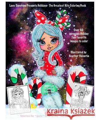 Lacy Sunshine Presents Holidays - The Greatest Hits Coloring Book: Christmas, Halloween, Easter, Valentines Day, St. Pattys' Day Magical Coloring Book Heather Valentin 9781720769552 Createspace Independent Publishing Platform - książka