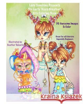 Lacy Sunshine Presents the Early Years Greatest Hits Coloring Book: Lacy Sunshine Favorites Whimiscal Big Eyes Coloring Book Heather Valentin 9781726448727 Createspace Independent Publishing Platform - książka