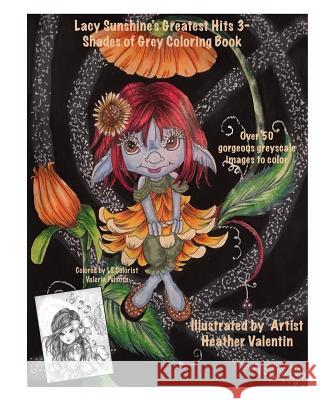 Lacy Sunshine's Greatest Hits 3- Shades of Grey Goloring Book: Greyscale Fairies, Fantasy, Magical, Fan Favorites Adult Coloting Book Heather Valentin 9781724733948 Createspace Independent Publishing Platform - książka