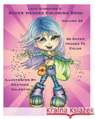 Lacy Sunshine's Super Heroes Coloring Book Volume 20: Whimiscal Big Eyed Super Heroes Adult and Children's Coloring Book Heather Valentin 9781535147897 Createspace Independent Publishing Platform - książka