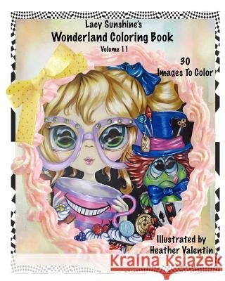 Lacy Sunshine's Wonderland Coloring Book Volume 11 Heather Valentin 9781533581952 Createspace Independent Publishing Platform - książka