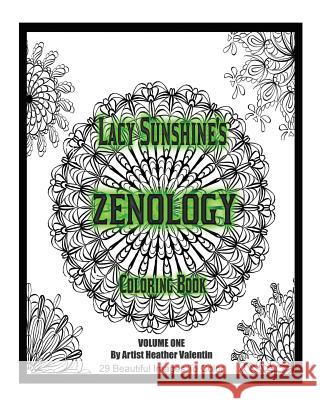 Lacy Sunshine's Zenology Coloring Book: Heather Valentin's Mindful and Relaxing Mandalas and Zen Art Heather Valentin 9781540685667 Createspace Independent Publishing Platform - książka