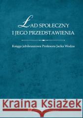 Ład społeczny i jego przedstawienia. Księga... red. Tomasz Nawrocki, Wojciech Świątkiewicz 9788380128132 Wydawnictwo Uniwersytetu Śląskiego - książka
