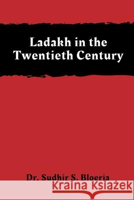 Ladakh in the Twentieth Century Sudhir S. Bloeria 9789389620832 Vij Books India - książka