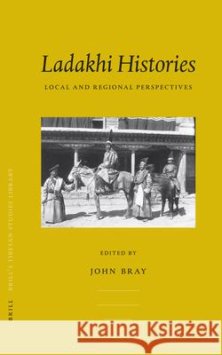 Ladakhi Histories: Local and Regional Perspectives J. Bray 9789004145511 Brill Academic Publishers - książka