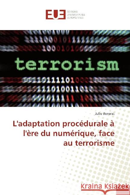 L'adaptation procédurale à l'ère du numérique, face au terrorisme Benoist, Julie 9783639505573 Éditions universitaires européennes - książka