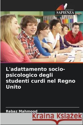 L'adattamento socio-psicologico degli studenti curdi nel Regno Unito Mahmood, Rebaz 9786209345548 Edizioni Sapienza - książka