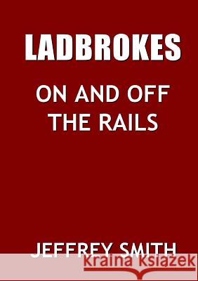 Ladbrokes On And Off The Rails Smith, Jeffrey 9780244705466 Lulu.com - książka