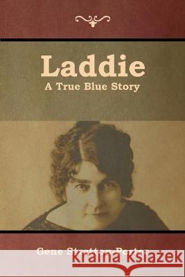 Laddie: A True Blue Story Gene Stratton-Porter 9781644393024 Indoeuropeanpublishing.com - książka