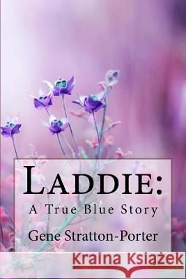 Laddie: A True Blue Story Gene Stratton-Porter Gene Stratton-Porter Paula Benitez 9781986479929 Createspace Independent Publishing Platform - książka