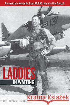 Laddies in Waiting: Remarkable Moments from 30,000 Hours in the Cockpit Tommy Tinker 9780692169094 Kohala Hale Publications - książka